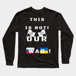 This is not our war! Long Sleeve T-Shirt